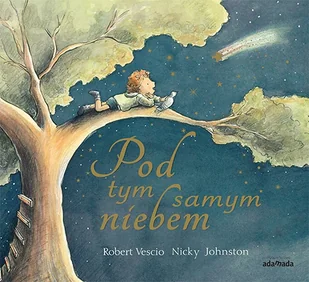 Adamada Pod tym samym niebem Robert Vescio, Nicky Johnston - Baśnie, bajki, legendy - miniaturka - grafika 1