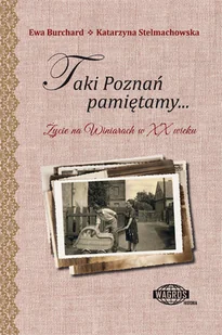 E. Burchard, K. Stelmachowska Taki Poznań pamiętamy... Życie na Winiarach w XX wieku / - Albumy - historia - miniaturka - grafika 1