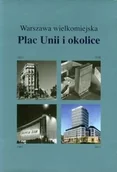 Książki o kulturze i sztuce - Warszawa wielkomiejska. Plac Unii i okolice - miniaturka - grafika 1