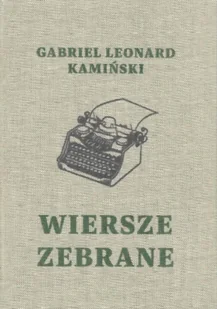 Wiersze zebrane / Gabriel Leonard Kamiński - Gabriel Leonard Kamiński - Poezja - miniaturka - grafika 1
