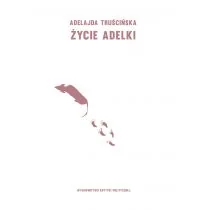 Adelajda Truścińska Życie Adelki - Proza - miniaturka - grafika 1