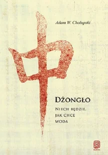 Dżongło Niech będzie, jak chce woda - Chałupski Adam W. - Felietony i reportaże - miniaturka - grafika 1