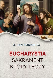 Konior Jan Eucharystia Sakrament który leczy - Religia i religioznawstwo - miniaturka - grafika 1