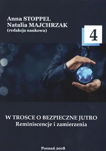 W TROSCE O BEZPIECZNE JUTRO Reminiscencje i zamierzenia t.4 Anna Stoppel Natalia Majchrzak PDF) - E-booki - nauka - miniaturka - grafika 2