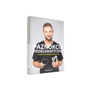 Paznokcie Problematyczne w Praktyce Znanego Podologa - książka 1 szt. - Zdrowie - poradniki - miniaturka - grafika 1