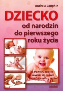 Dziecko Od Narodzin Do Pierwszego Roku Życia Andrew Laughin - Poradniki hobbystyczne - miniaturka - grafika 2