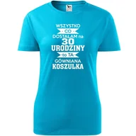 Koszulki i topy damskie - Damska Koszulka z Nadrukiem Dostałam na 30 urodziny to ta gówniana koszulka turkusowy XS - miniaturka - grafika 1