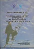 Zarządzanie - Public Management Prakseologiczne aspekty zarządzania we współczesnych organizacjach publicznych Tom II - miniaturka - grafika 1
