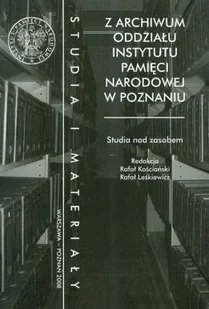 Z archiwum Oddziału Instytutu Pamięci Narodowej w Poznaniu. Studia nad zasobem - Książki regionalne - miniaturka - grafika 1