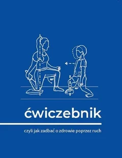 Ćwiczebnik. Czyli jak zadbać o zdrowie poprzez ruch - Zdrowie - poradniki - miniaturka - grafika 1