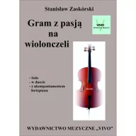 Książki o muzyce - Wydawnictwo Muzyczne VIVO Gram z pasją na wiolonczeli - Stanisław Zaskórski - miniaturka - grafika 1