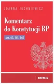 Prawo - Komentarz do Konstytucji Rp art. 63, 161, 162 - Joanna Juchniewicz - książka - miniaturka - grafika 1