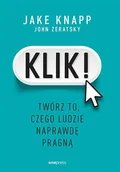 Marketing - Klik Twórz to, czego ludzie naprawdę pragną - Jake Knapp, John Zeratsky - książka - miniaturka - grafika 1