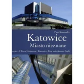 Książki podróżnicze - Katowice. Miasto nieznane. Katowice. A Town Unknown. Katowice. Eine unbekannte Stadt - Piotr Komander - książka - miniaturka - grafika 1