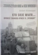 Felietony i reportaże - Kto sieje wiatr Opowieść żołnierza dywizji SS Totenkopf - miniaturka - grafika 1