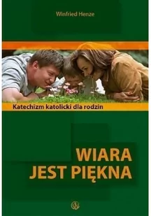 Salwator Winfried Henze Wiara jest piękna. Katolicki katechizm dla rodzin - Religia i religioznawstwo - miniaturka - grafika 2