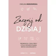 Poradniki psychologiczne - Ewelina Mierzwińska Zacznij od dzisiaj Organizacja czasu pracy i życia z wykorzystaniem metod coachingowych - miniaturka - grafika 1