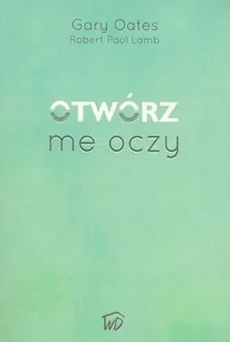 Otwórz me oczy - Gary Gates, Robert Paul Lamb - oprawa miękka - Religia i religioznawstwo - miniaturka - grafika 1
