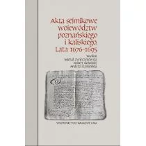 Akta sejmikowe województw poznańskiego i kaliskiego Lata 1676-1695 Zwierzykowski Michał Kołodziej Robert Kamieński Andrzej