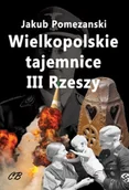 Historia świata - AGENCJA WYDAWNICZA CB Wielkopolskie tajemnice III Rzeszy  - Jakub Pomezański - miniaturka - grafika 1