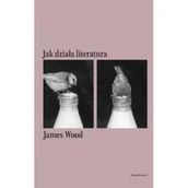 Książki o kulturze i sztuce - Jak działa literatura - James Wood - książka - miniaturka - grafika 1