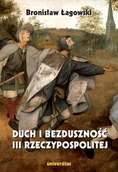 Kulturoznawstwo i antropologia - Universitas Duch i bezduszność III Rzeczypospolitej Bronisław Łagowski - miniaturka - grafika 1