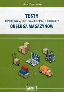 Szymczyńska Dorota Testy kwalifikacja AU.22 Obsługa magazynów - Podręczniki dla szkół zawodowych - miniaturka - grafika 1