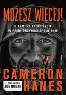 Rozwój osobisty - Możesz więcej O tym, że tylko życie w pełni przynosi spełnienie - Cameron Hanes, Joe Rogan - książka - miniaturka - grafika 1