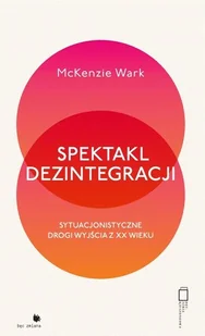 Fundacja Bęc Zmiana Spektakl dezintegracji - odbierz ZA DARMO w jednej z ponad 30 księgarń! - Książki o kulturze i sztuce - miniaturka - grafika 2