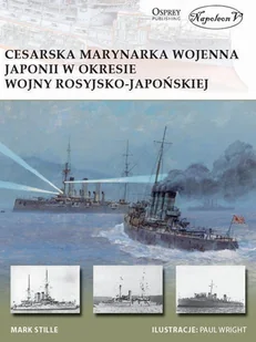 Napoleon V Cesarska marynarka wojenna Japonii w okresie wojny rosyjsko-japońskiej - Mark Stille - Historia świata - miniaturka - grafika 1