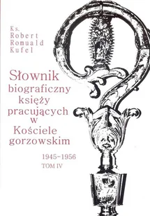Słownik biograficzny księży pracujących w Kościele gorzowskim 1945-1956 tom IV PDN Kufel Robert Romuald ks - Biografie i autobiografie - miniaturka - grafika 2