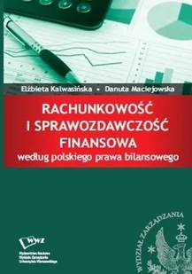 Kalwasińska Elżbieta, Maciejowska Danuta Rachunkowość i sprawozdawczość finansowa według polskiego prawa finansowego - mamy na stanie, wyślemy natychmiast - Finanse, księgowość, bankowość - miniaturka - grafika 2