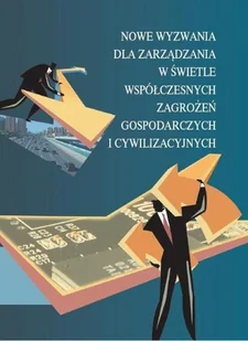 Nowe wyzwania dla zarządzania w świetle współczesnych zagrożeń gospodarczych i cywilizacyjnych - Biznes - miniaturka - grafika 1