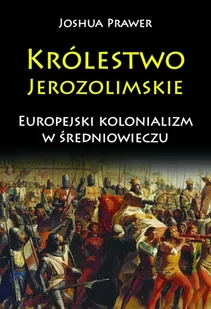 Królestwo Jerozolimskie. Europejski kolonializm w średniowieczu - E-booki - historia - miniaturka - grafika 1