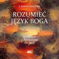 Audiobooki - literatura popularnonaukowa - Rozumieć język Boga. Spotkanie z Apokalipsą św. Jana Joanna Nowińska SM - miniaturka - grafika 1