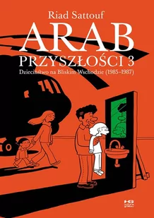 Arab Przyszłości Dzieciństwo Na Bliskim Wschodzie 1985-1987 Tom 3 Riad Sattouf - Książki o kulturze i sztuce - miniaturka - grafika 1