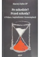 Felietony i reportaże - Po szkodzie Przed szkodą O Polsce kapitalizmie i kontemplacji - miniaturka - grafika 1