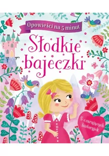 SŁODKIE BAJECZKI OPOWIEŚCI NA 5 MINUT Opracowanie zbiorowe - Powieści i opowiadania - miniaturka - grafika 3