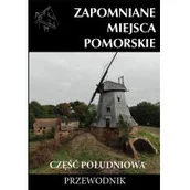 Przewodniki - Wydawnictwo CM Zapomniane miejsca Pomorskie cz. południowa praca zbiorowa - miniaturka - grafika 1