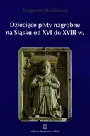 Historia Polski - Atut Dziecięce płyty nagrobne na Śląsku od XVI do XVIII wieku Małgorzata Stankiewicz - miniaturka - grafika 1