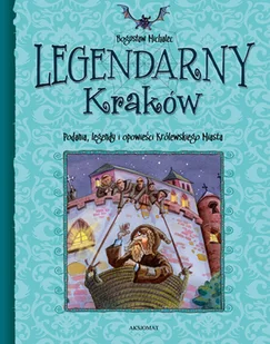 Legendarny Kraków. Podania, legendy i opowieści królewskiego miasta - Książki regionalne - miniaturka - grafika 1