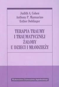 Wydawnictwo Uniwersytetu Jagiellońskiego Terapia traumy i traumatycznej żałoby u dzieci i młodzieży - Cohen Judith A., Mannarino Anthony P., Deblinger Esther - Psychologia - miniaturka - grafika 2