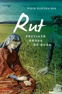 Salwator Rut. Przyjaźń drogą do Boga. Lectio divina do Księgi Rut - Piotr Ślęczka - Religia i religioznawstwo - miniaturka - grafika 2