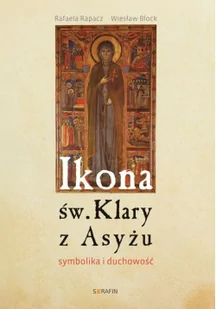 Ikona św Klary z Asyżu - Rapacz Rafaela, Wiesław Block - Pamiętniki, dzienniki, listy - miniaturka - grafika 2