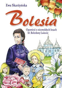 Bolesia. Opowieść o niezwykłych losach bł. Bolesławy Lament - Religia i religioznawstwo - miniaturka - grafika 1