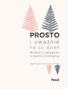 Poradniki psychologiczne - Agnieszka Krzyżanowska Prosto i uważnie na co dzień Wybierz najlepsze z reszty zrezygnuj - miniaturka - grafika 1