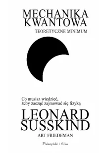 Prószyński Mechanika kwantowa - teoretyczne minimum - Leonard Susskind, Friedman Art - Literatura popularno naukowa dla młodzieży - miniaturka - grafika 1