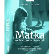 Poradniki psychologiczne - Jasmin Lee Cori Matka niedostępna emocjonalnie - miniaturka - grafika 1