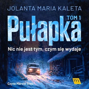 Pułapka. Nic nie jest tym, czym się wydaje. Tom pierwszy Jolanta Maria Kaleta - Audiobooki - kryminał, sensacja, thriller Pułapka. Nic nie jest tym, czym się wydaje. Tom pierwszy Jolanta Maria Kaleta - Audiobooki - kryminał, sensacja, thriller - miniaturka - grafika 1