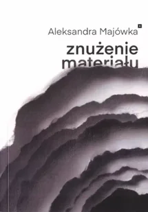 Znużenie materiału - Aleksandra Majówka - Poezja - miniaturka - grafika 1